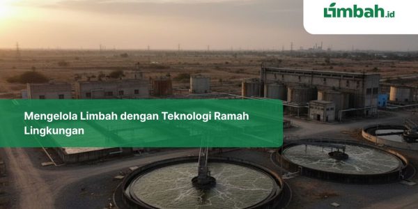 Mengelola Limbah dengan Teknologi Ramah Lingkungan