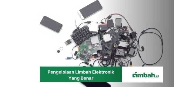 Pengelolaan Limbah Elektronik Yang Benar