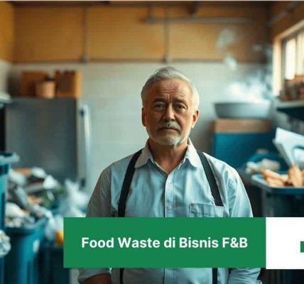 Food Waste di Bisnis F&B Sumber Bocor Profit dan Jejak Karbon yang Sering Tak Disadari
